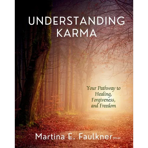 Understanding Karma: Your Pathway to Healing, Forgiveness, and Freedom