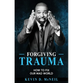 Forgiving Trauma: How to Fix Our Mad World