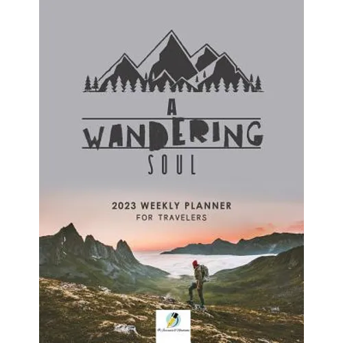 A Wandering Soul: 2023 Weekly Planner for Travelers