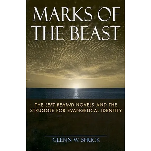 Marks of the Beast: The Left Behind Novels and the Struggle for Evangelical Identity