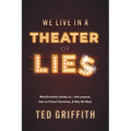 Theater of Lies: Misinformation Divides Us - With Purpose. How to Protect Ourselves, & Why We Must.