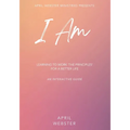 I AM - Learning To Work 'The Principles' For a Better Life