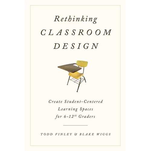 Rethinking Classroom Design: Create Student-Centered Learning Spaces for 6-12th Graders