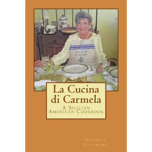 La Cucina di Carmela: A Sicilian American Cookbook