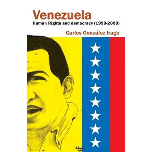 Venezuela Human Rights and Democracy (1999-2009): Human Rights and Democracy in Venezuela