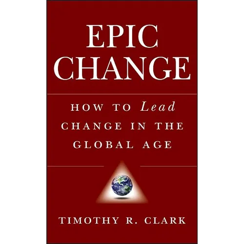 Epic Change: How to Lead Change in the Global Age