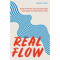 Real Flow: Break the Burnout Cycle and Unlock High Performance in the New World of Work