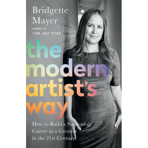 The Modern Artist's Way: How to Build a Successful Career as a Creative in the 21st Century