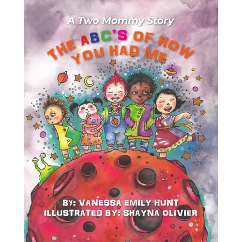 The ABC's of How You Had Me: A Two Mommy Story