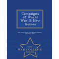 Campaigns of World War II: New Guinea - War College Series