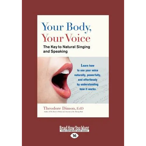 Your Body, Your Voice: The Key to Natural Singing and Speaking (Large Print 16pt)