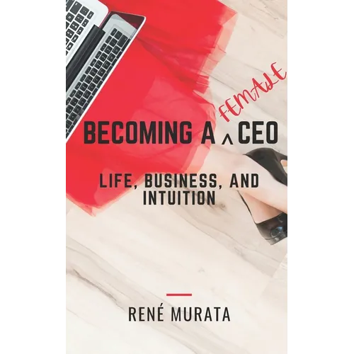 Becoming A Female CEO: Life, Business, And Intuition