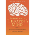 Inside Your Therapist's Mind: How A Psychotherapist Thinks, and Why It Works