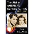 The Art of American Screen Acting, 1912-1960