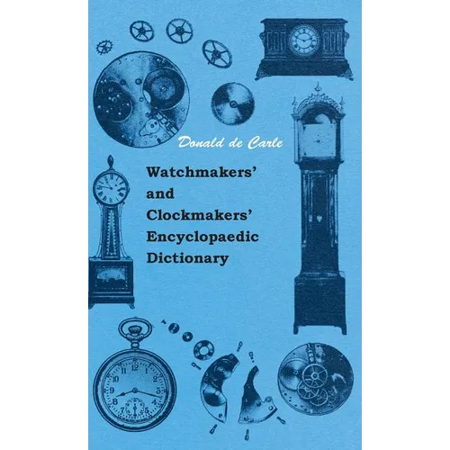 Watchmakers' and Clockmakers' Encyclopaedic Dictionary