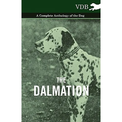 The Dalmatian - A Complete Anthology of the Dog -