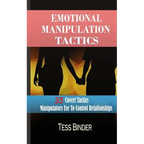 Emotional Manipulation Tactics: 35 Covert Tactics Manipulators Use To Control Relationships