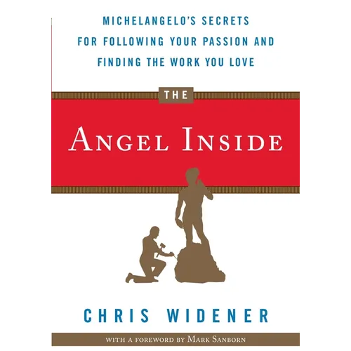 The Angel Inside: Michelangelo's Secrets for Following Your Passion and Finding the Work You Love