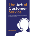 The Art of Customer Service: Understanding the best techniques for customer service.