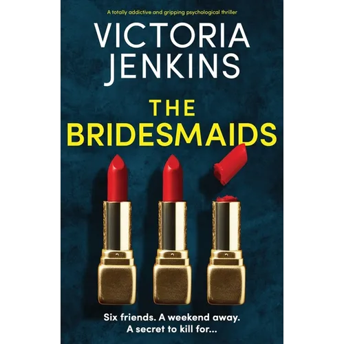 The Bridesmaids: A totally addictive and gripping psychological thriller