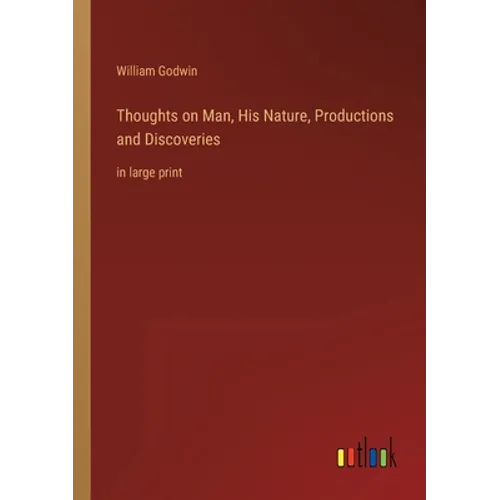 Thoughts on Man, His Nature, Productions and Discoveries: in large print