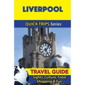 Liverpool Travel Guide (Quick Trips Series): Sights, Culture, Food, Shopping & Fun