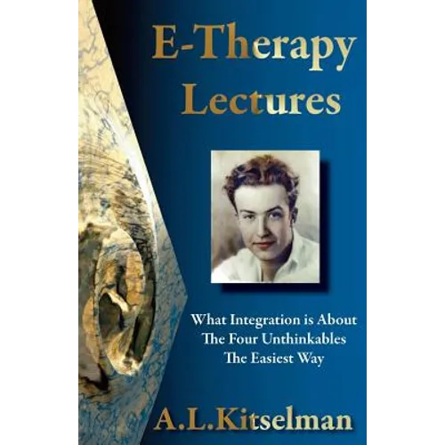 E-Therapy Lectures: What Integration is About, The Four Unthinkables and The Easiest Way