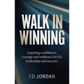 Walk in Winning: Inspiring Confidence, Courage and Resilience for Life, Leadership and Success.