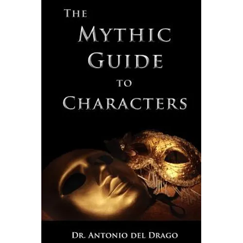 The Mythic Guide to Characters: Writing Characters Who Enchant and Inspire