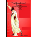 Thy Kingdom(s) Come: Expositing Scripture's Kingdoms of Earth and of Heaven