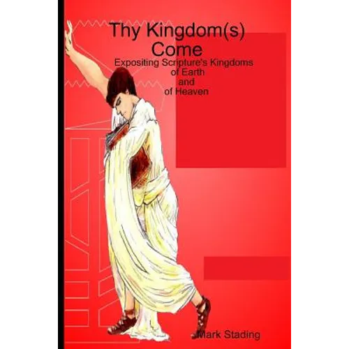 Thy Kingdom(s) Come: Expositing Scripture's Kingdoms of Earth and of Heaven