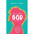 Discovering God in You: A Young Woman's Guide to Identity, Worth, Purpose, and Freedom