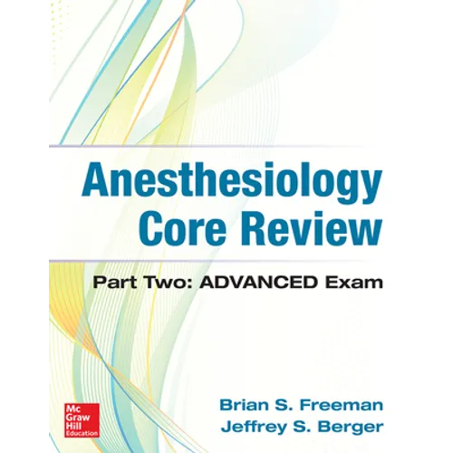 Anesthesiology Core Review: Part Two Advanced Exam