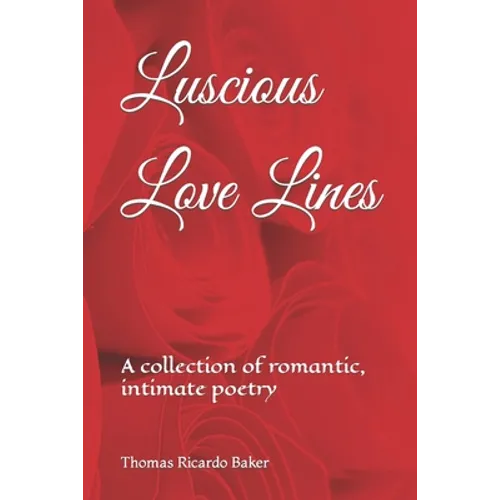 Luscious Love Lines: A collection of romantic, intimate poetry
