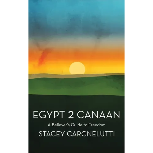 Egypt 2 Canaan: A Believer's Guide to Freedom