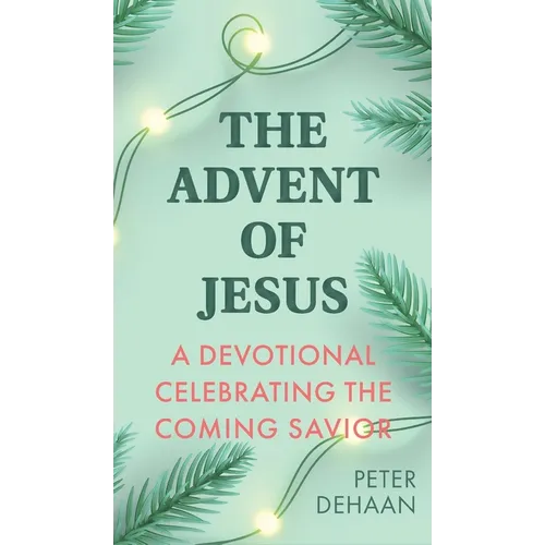 The Advent of Jesus: A Devotional Celebrating the Coming Savior