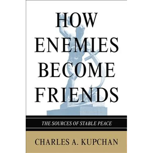 How Enemies Become Friends: The Sources of Stable Peace