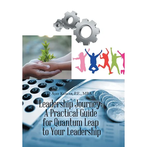 Leadership Journey: a Practical Guide for Quantum Leap to Your Leadership