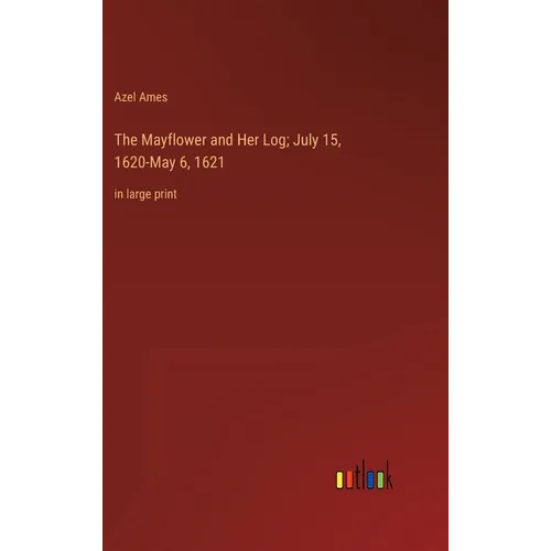 The Mayflower and Her Log; July 15, 1620-May 6, 1621: in large print