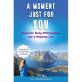 A Moment Just for You: Powerful Daily Affirmations for a Positive Life