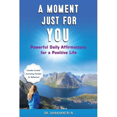 A Moment Just for You: Powerful Daily Affirmations for a Positive Life