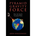 Pyramid Gravity Force: How the Earth's Pyramids Work