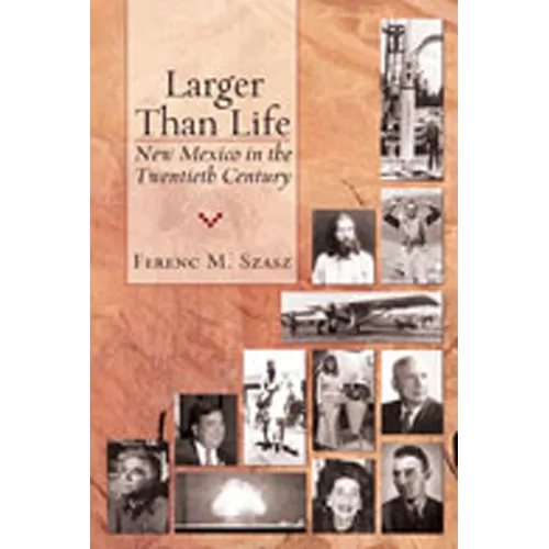 Larger Than Life: New Mexico in the Twentieth Century