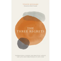 The Three Regrets: Inspirational Stories and Practical Advice for Love and Forgiveness at Life's End