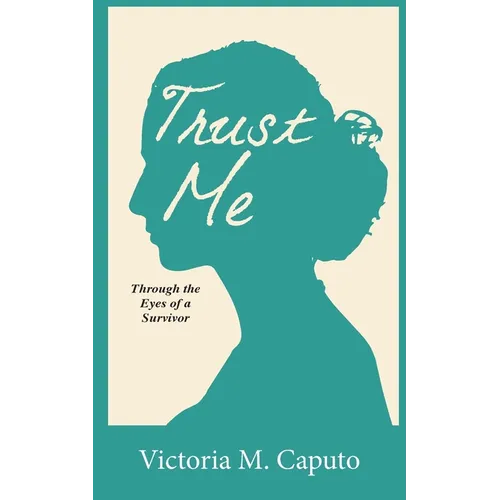 Trust Me: Through the Eyes of a Survivor