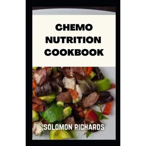 Chemo nutrition cookbook: Recipes for chemotherapy and after