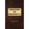 Created to Manifest!!!