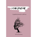 I Can Love Me: A guided journal to self love