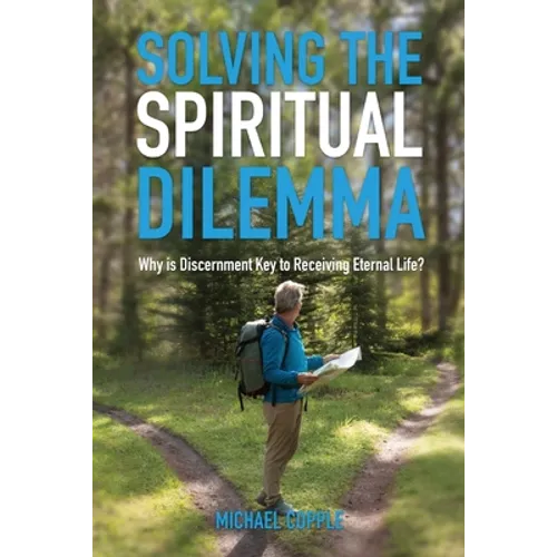 Solving The Spiritual Dilemma: Why is Discernment the Key to Receiving Eternal Life?