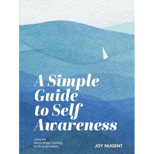A Simple Guide to Self Awareness: Using the Myers-Briggs Typology & CG Jung's theory